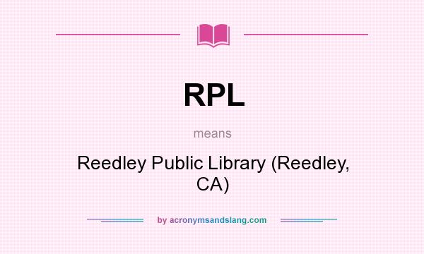 What does RPL mean? It stands for Reedley Public Library (Reedley, CA)