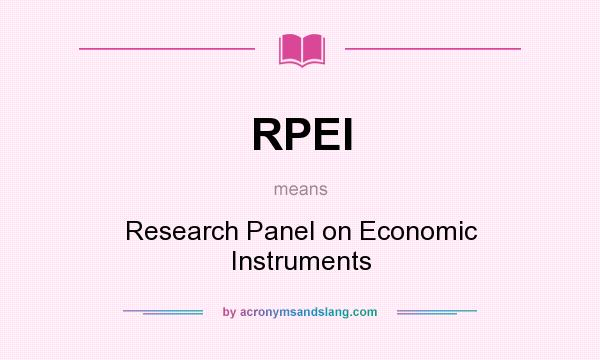 What does RPEI mean? It stands for Research Panel on Economic Instruments
