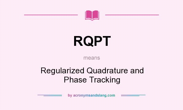 What does RQPT mean? It stands for Regularized Quadrature and Phase Tracking
