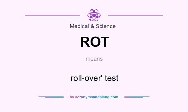 What does ROT mean? It stands for roll-over` test