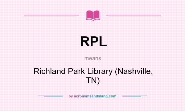 What does RPL mean? It stands for Richland Park Library (Nashville, TN)