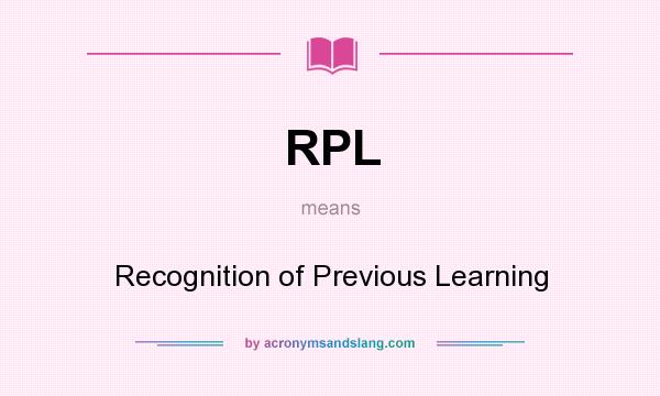 What does RPL mean? It stands for Recognition of Previous Learning
