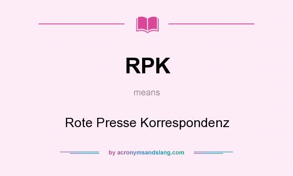 What does RPK mean? It stands for Rote Presse Korrespondenz
