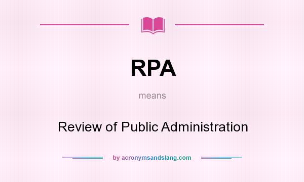 What does RPA mean? It stands for Review of Public Administration
