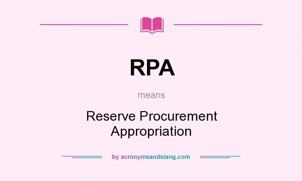 What does RPA mean? It stands for Reserve Procurement Appropriation