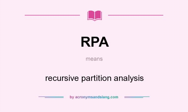 What does RPA mean? It stands for recursive partition analysis