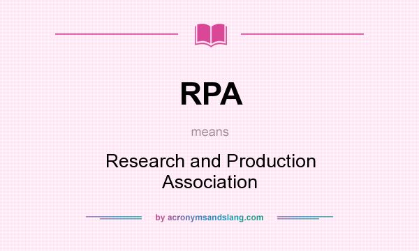What does RPA mean? It stands for Research and Production Association