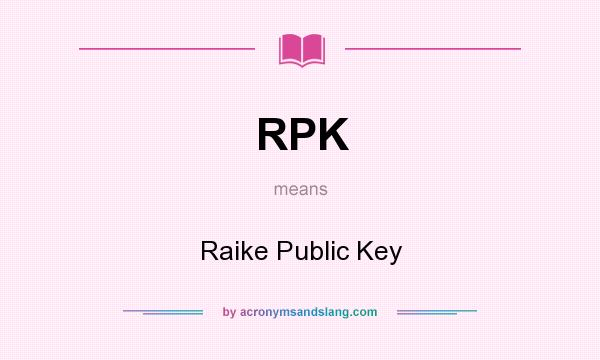 What does RPK mean? It stands for Raike Public Key