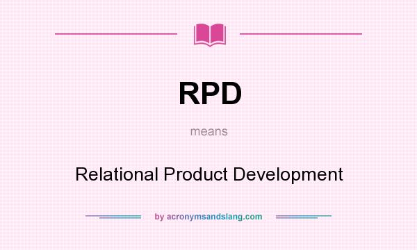 What does RPD mean? It stands for Relational Product Development