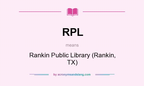What does RPL mean? It stands for Rankin Public Library (Rankin, TX)