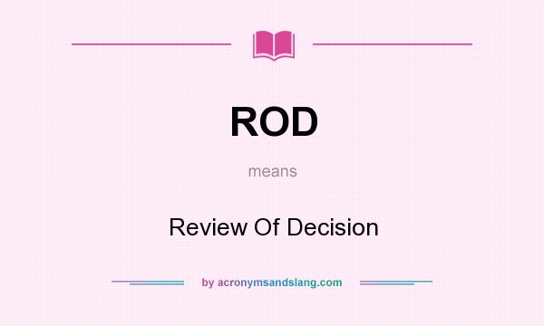What does ROD mean? It stands for Review Of Decision