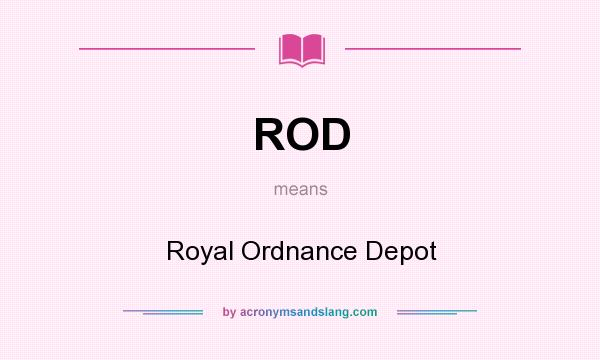 What does ROD mean? It stands for Royal Ordnance Depot