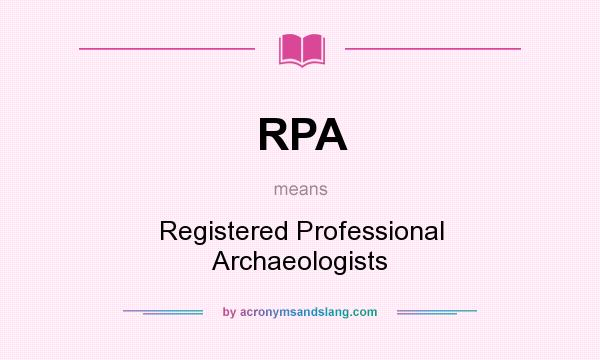 What does RPA mean? It stands for Registered Professional Archaeologists