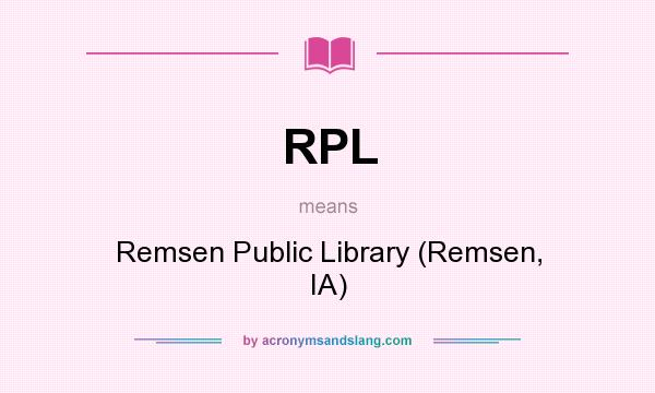 What does RPL mean? It stands for Remsen Public Library (Remsen, IA)
