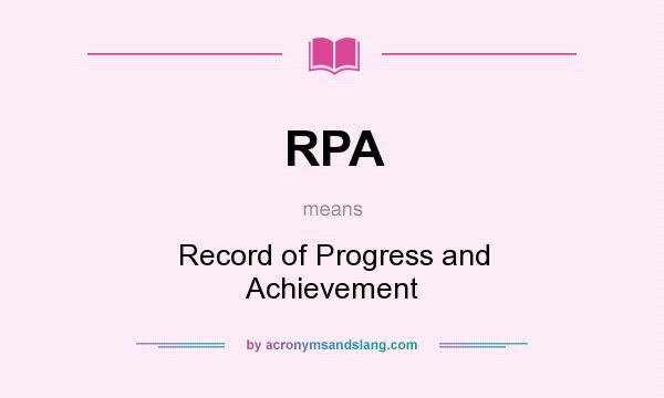 What does RPA mean? It stands for Record of Progress and Achievement