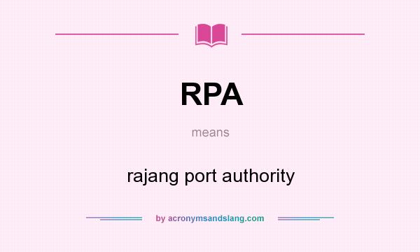 What does RPA mean? It stands for rajang port authority