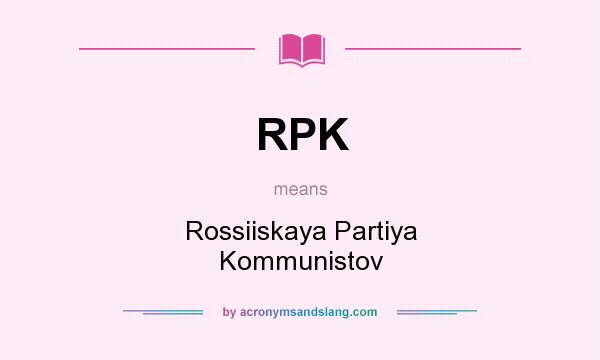 What does RPK mean? It stands for Rossiiskaya Partiya Kommunistov