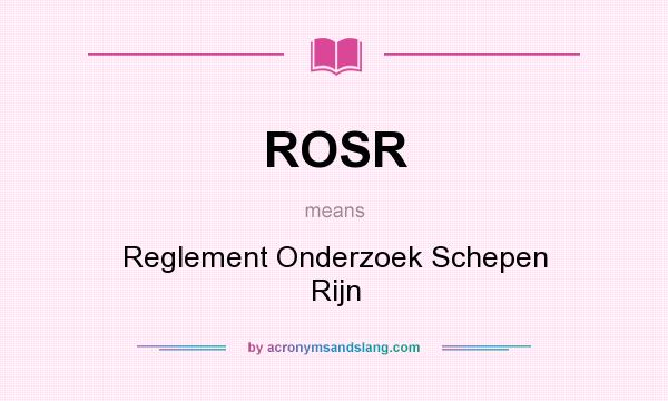 What does ROSR mean? It stands for Reglement Onderzoek Schepen Rijn
