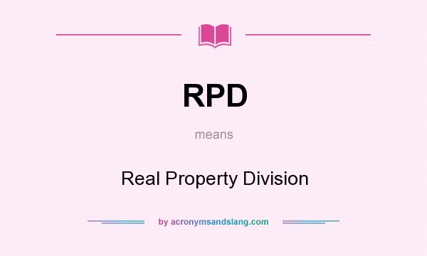 What does RPD mean? It stands for Real Property Division