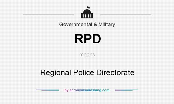 What does RPD mean? It stands for Regional Police Directorate