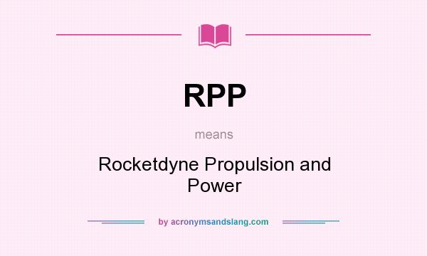 What does RPP mean? It stands for Rocketdyne Propulsion and Power