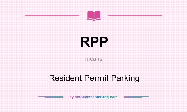 What does RPP mean? It stands for Resident Permit Parking