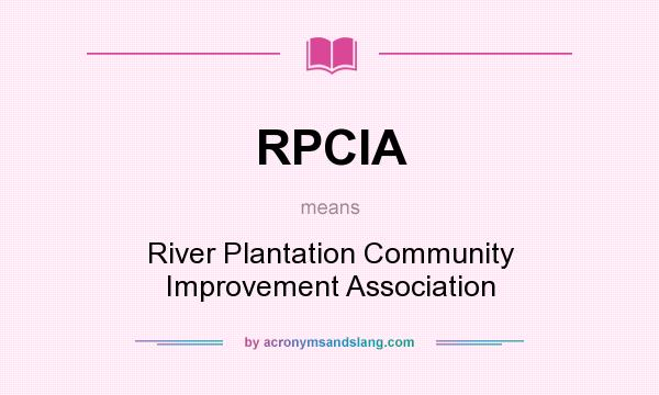 What does RPCIA mean? It stands for River Plantation Community Improvement Association