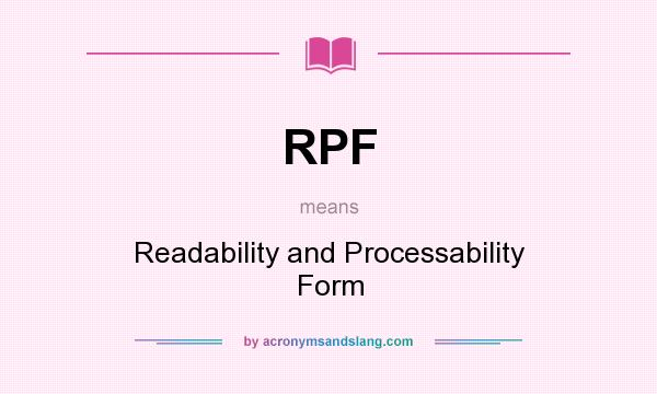 What does RPF mean? It stands for Readability and Processability Form