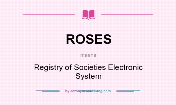What does ROSES mean? It stands for Registry of Societies Electronic System