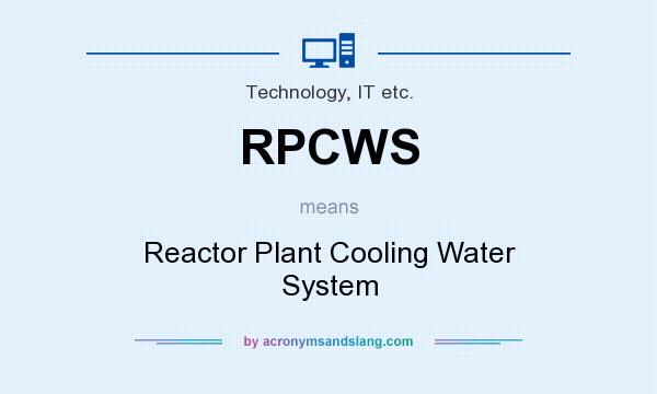 What does RPCWS mean? It stands for Reactor Plant Cooling Water System