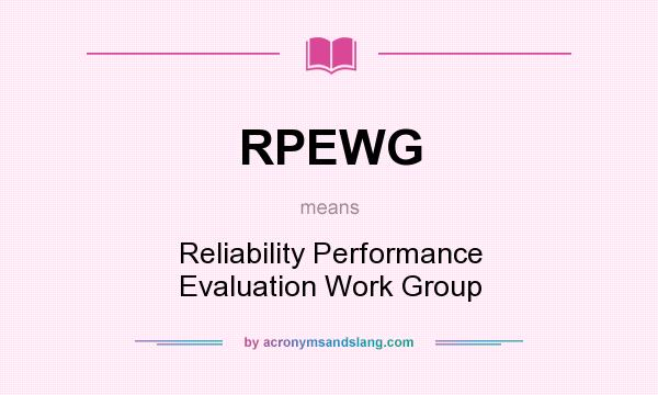 What does RPEWG mean? It stands for Reliability Performance Evaluation Work Group