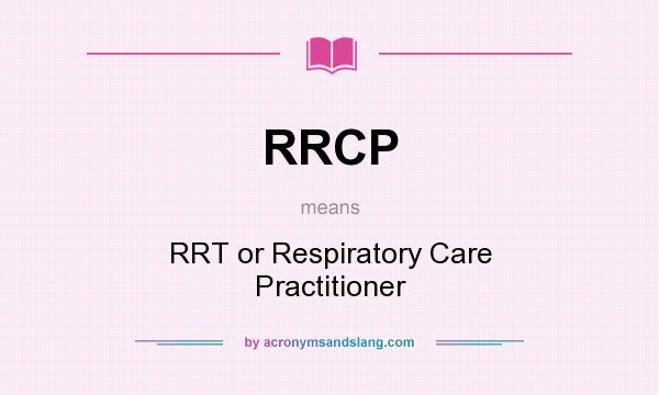 What does RRCP mean? It stands for RRT or Respiratory Care Practitioner