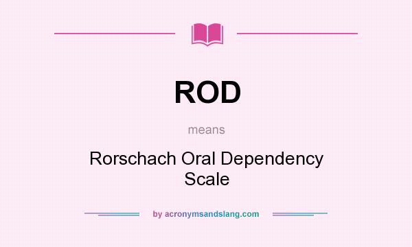 What does ROD mean? It stands for Rorschach Oral Dependency Scale
