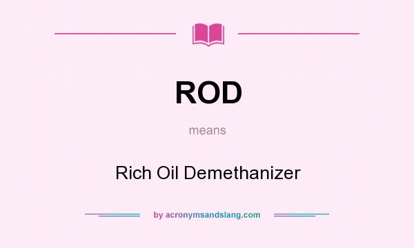 What does ROD mean? It stands for Rich Oil Demethanizer