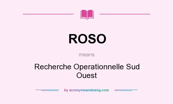 What does ROSO mean? It stands for Recherche Operationnelle Sud Ouest