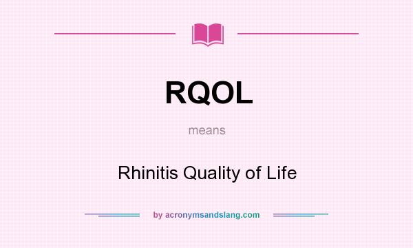What does RQOL mean? It stands for Rhinitis Quality of Life
