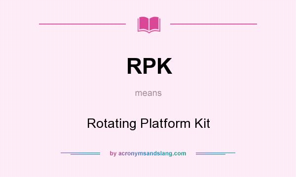 What does RPK mean? It stands for Rotating Platform Kit