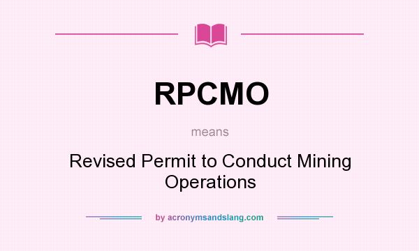 What does RPCMO mean? It stands for Revised Permit to Conduct Mining Operations