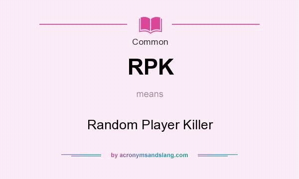 What does RPK mean? It stands for Random Player Killer