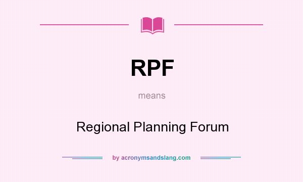 What does RPF mean? It stands for Regional Planning Forum