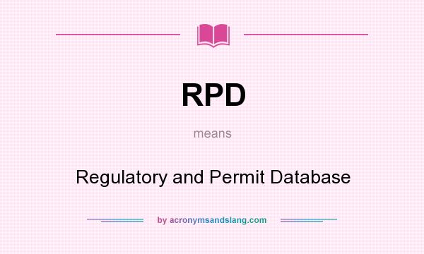 What does RPD mean? It stands for Regulatory and Permit Database