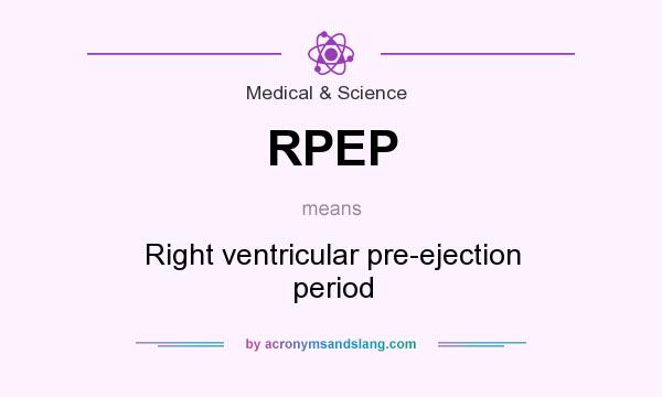 What does RPEP mean? It stands for Right ventricular pre-ejection period