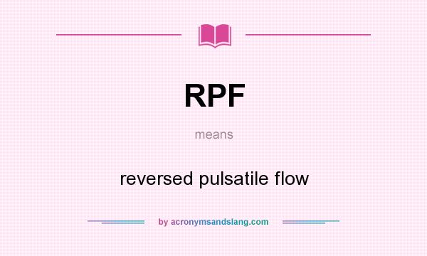 What does RPF mean? It stands for reversed pulsatile flow