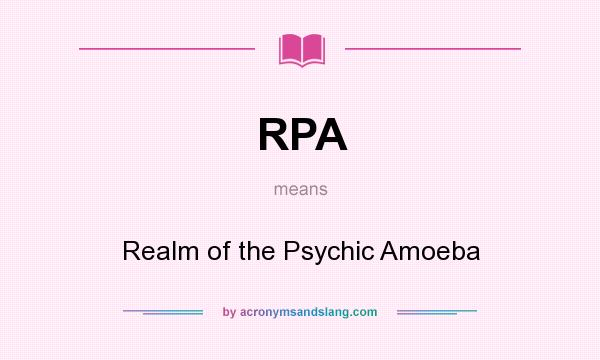 What does RPA mean? It stands for Realm of the Psychic Amoeba