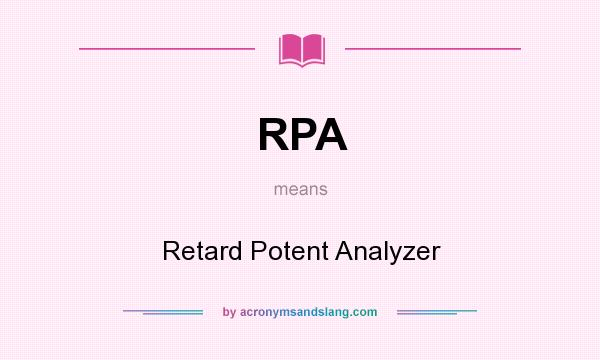 What does RPA mean? It stands for Retard Potent Analyzer