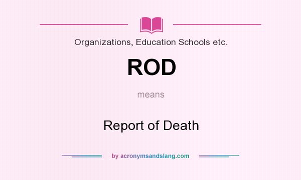What does ROD mean? It stands for Report of Death