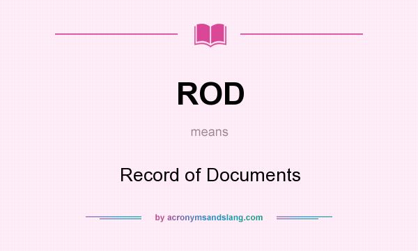 What does ROD mean? It stands for Record of Documents