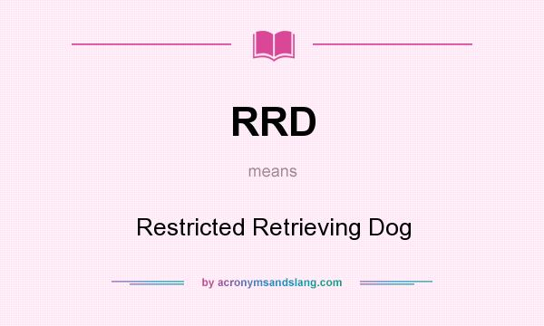 What does RRD mean? It stands for Restricted Retrieving Dog