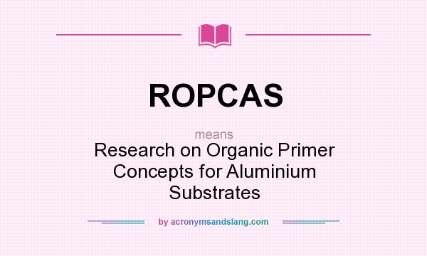 What does ROPCAS mean? It stands for Research on Organic Primer Concepts for Aluminium Substrates