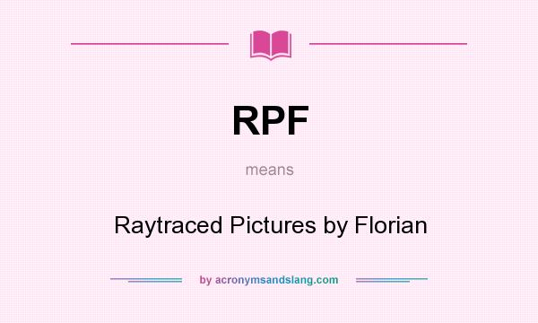 What does RPF mean? It stands for Raytraced Pictures by Florian